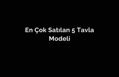 En Çok Satılan 5 Tavla Modeli