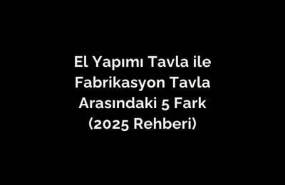 El Yapımı Tavla ile Fabrikasyon Tavla Arasındaki 5 Temel Fark